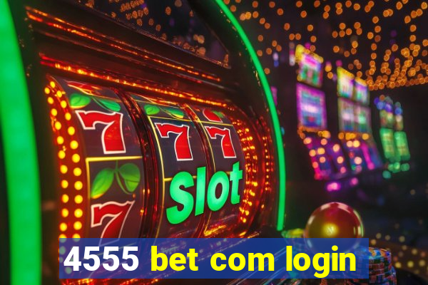 4555 bet com login